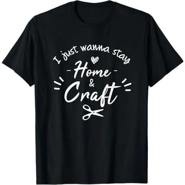 i just wanna stay home and Craft, Funny Crafting For Crafter T-Shirt