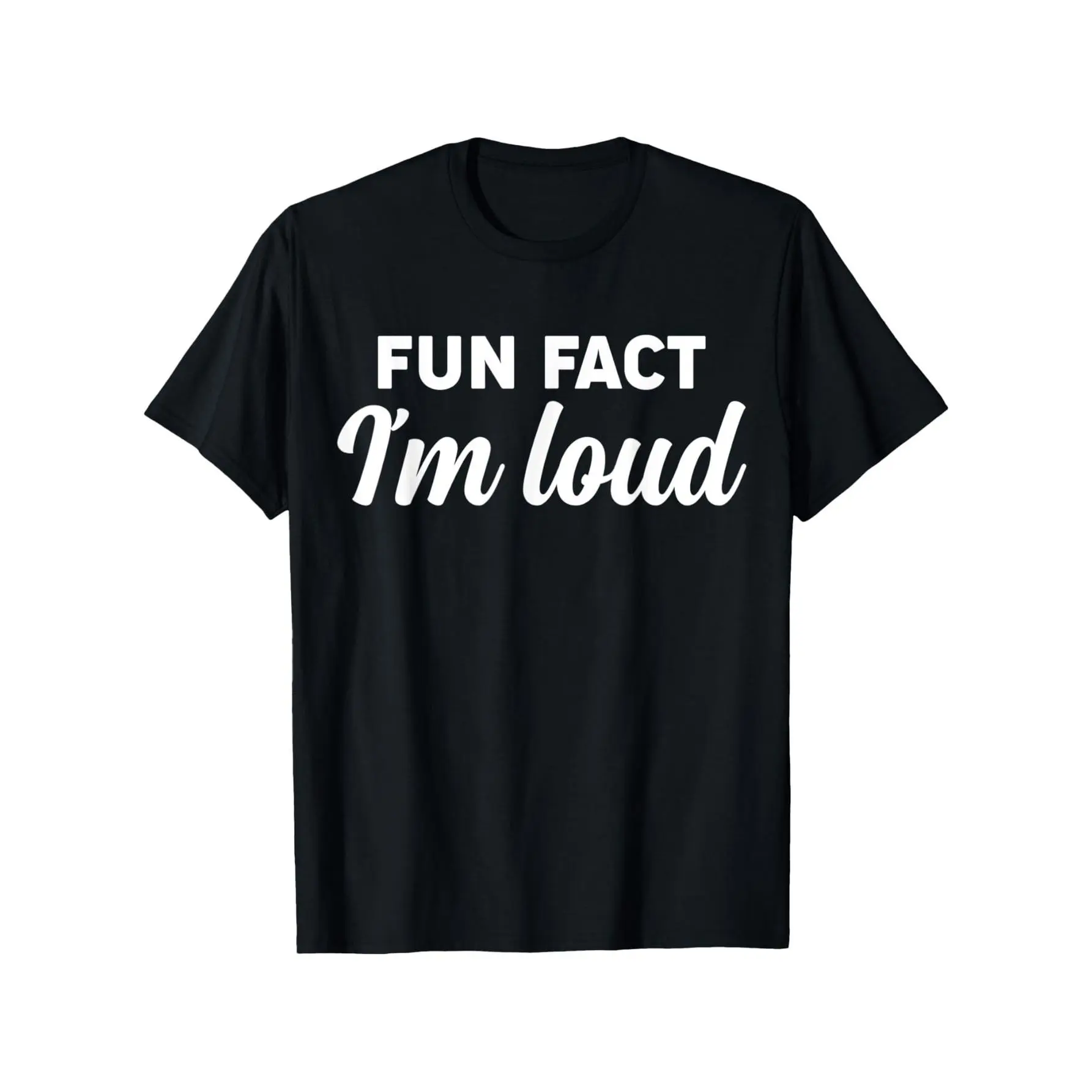 Fun Fact I'm Loud Funny Sarcastic Saying Men Women Apparel T-Shirt, Suitable for unisex personality casual round neck outdoor short-sleeved t-shirt, slightly elastic, 100% cotton, S-XXXL