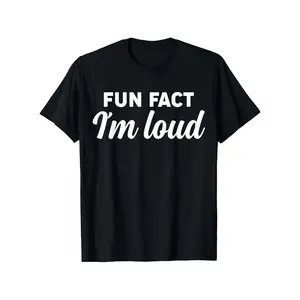 Fun Fact I'm Loud Funny Sarcastic Saying Men Women Apparel T-Shirt, Suitable for unisex personality casual round neck outdoor short-sleeved t-shirt, slightly elastic, 100% cotton, S-XXXL