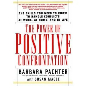 USED-The Power of Positive Confrontation: The Skills You Need to Know to Handle Conflicts at Work, at Home and in Life by Barbara Pachter (Paperback)