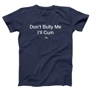 Don't Bully Me I'll Cum
