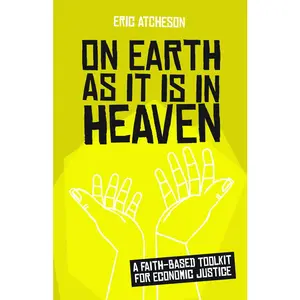 USED-On Earth as It Is in Heaven: A Faith-Based Toolkit for Economic Justice by Atcheson, Eric (Paperback)