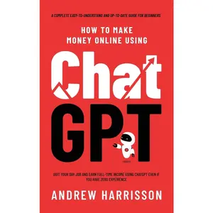 USED-How to Make Money Online Using ChatGPT: Quit Your Day Job and Earn Full-Time Income Using ChatGPT Even if You Have Zero Experience (A Complete Easy-to by Harrisson, Andrew (Hardcover)