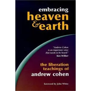 USED-Embracing Heaven & Earth: The Liberation Teachings of Andrew Cohen by Andrew Cohen (Paperback)