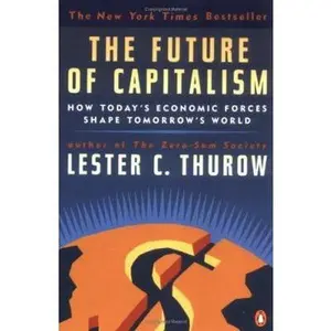 USED-The Future of Capitalism: How Today's Economic Forces Shape Tomorrow's World by Lester C. Thurow (Paperback)