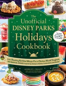 The Unofficial Disney Parks Holidays Cookbook: From Strawberry Red Velvet Whoopie Pies to Christmas Wreath Doughnuts, 100 Magical Dishes Inspired by D -- Ashley Craft - Hardcover
