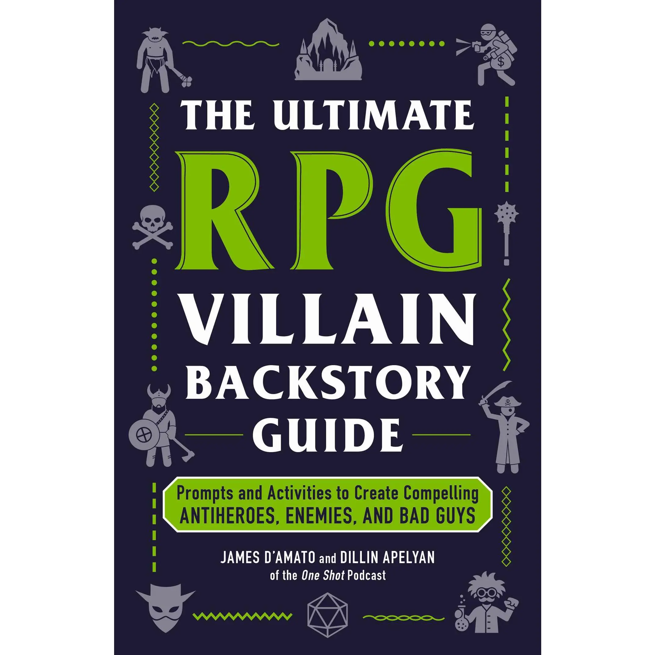 ULTIMATE RPG VILLAIN BACKSTORY GUIDE: PROMPTS AND ACTIVITIES TO CREATE COMPELLING ANTIHEROES, ENEMIES, AND BAD GUYS [Tradepaper]
