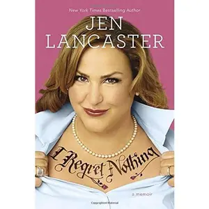 USED-I Regret Nothing: A Memoir by Jen Lancaster (Hardcover)