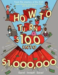USED-How to Turn $100 Into $1,000,000: Earn! Invest! Save! by McKenna, James (Paperback)