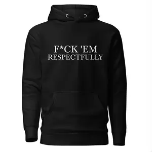 F*CK ‘EM RESPECTFULLY Hoodie