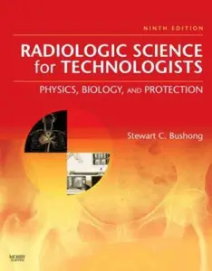 USED-Radiologic Science for Technologists: Physics, Biology, and Protection by Stewart C. Bushong ScD  FAAPM  FACR (Hardcover)