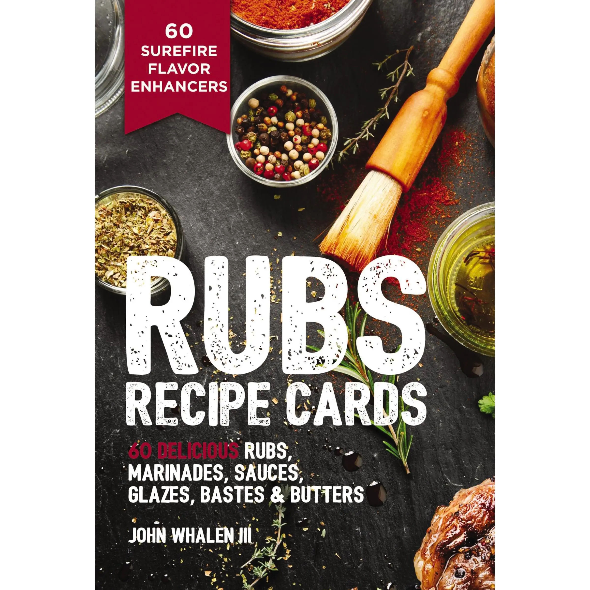 Rubs Recipe Cards: 60 Delicious Marinades, Sauces, Seasonings, Glazes and   Bastes by John Whalen III [Flash Cards]