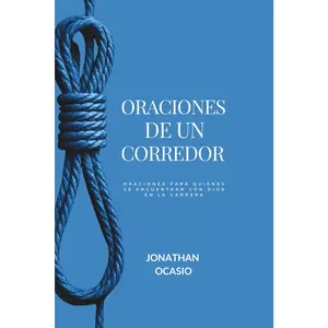 Oraciones De Un Corredor: Oraciones para quienes se encuentran con Dios en lacarrera
