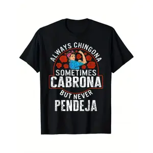 Custom Always Chingona, Sometimes Cabrona, But Never Pendeja Prints Trendy Fashion Best Gift Choice Birthday Gifts Comfortable Cotton T-Shirts, Crew Neck and Short Sleeve T-Shirts, Casual and Street