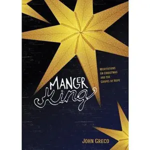 USED-Manger King: Meditations on Christmas and the Gospel of Hope by Greco, John (Paperback)