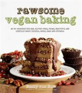 USED-Rawsome Vegan Baking: An Un-Cookbook for Raw, Gluten-Free, Vegan, Beautiful and Sinfully Sweet Cookies, Cakes, Bars and Cupcakes by Von Euw, Emily (Paperback)