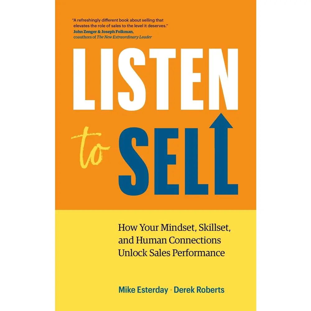 USED-Listen to Sell: How Your Mindset, Skillset, and Human Connections Unlock Sales Performance by Esterday, Mike (Paperback)