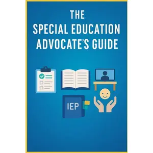 The Special Education Advocate’s Guide: Your Complete Parent Resource for IEPs, 504 Plans, Disability Rights, and More   Paperback – July 30, 2025