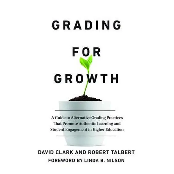 Grading for Growth: A Guide to Alternative Grading Practices for Higher Education English Workbook - David Clark, Paperback, Routledge, for Faculty Interested in Alternative Assessment to Refine Practice