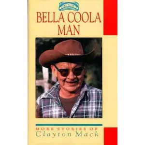 USED-Bella Coola Man: More Stories of Clayton Mack by Mack, Clayton (Hardcover)