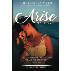 USED-Arise, My Love: 365 Daily Devotions by Christy Sawyer (Paperback)