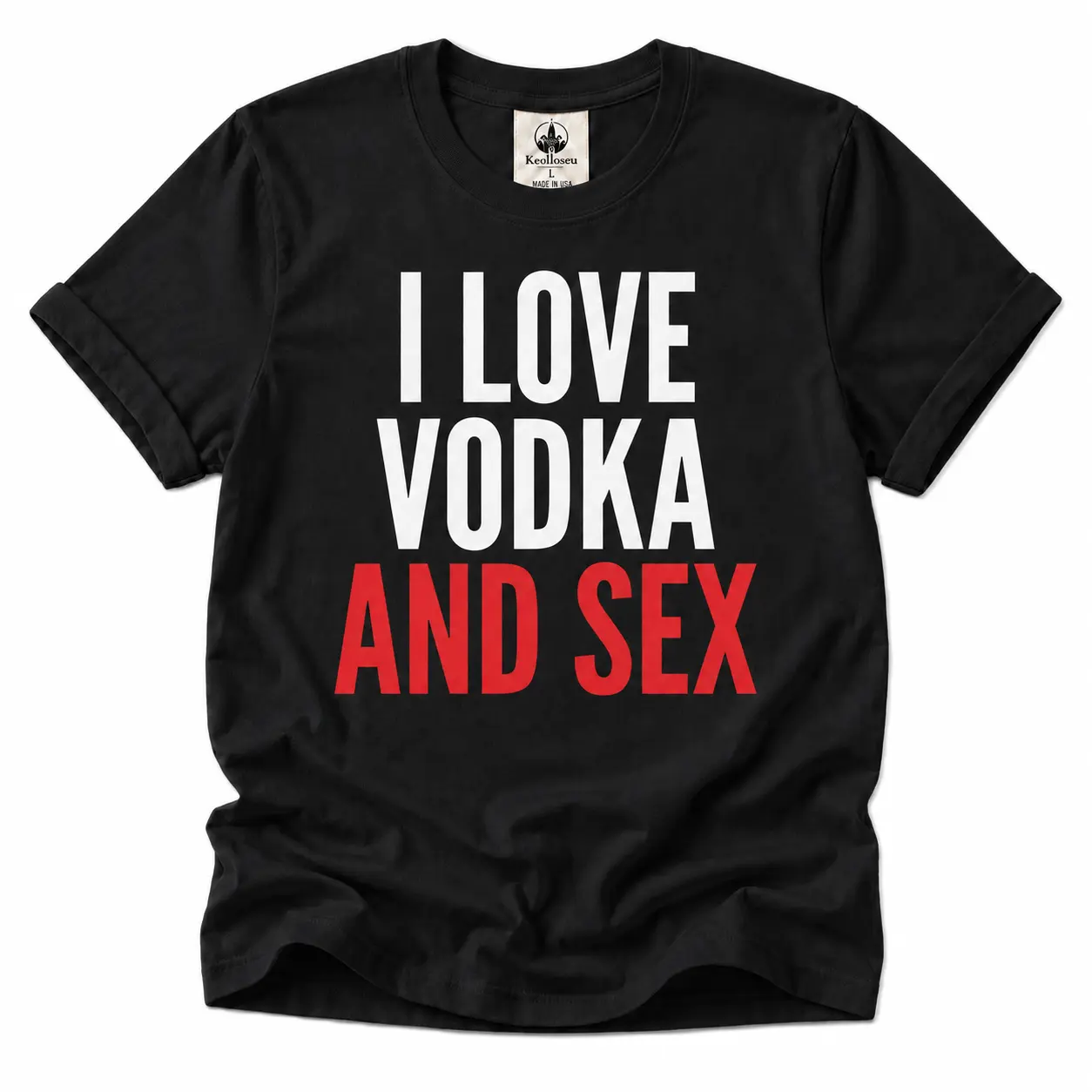 I Love Vodka And Sex, Funny Drinking Shirt, Adult Humor Tee, Sarcastic Alcohol Lover Gift, Bold Men's Graphic Apparel