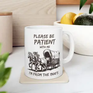 Please Be Patient With Me I'm From The 1900s Mug Funny Cute Retro Mug1900s Graphic Coffe Meme Mom Mug