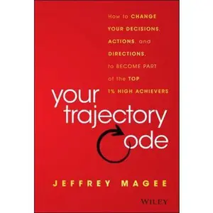 USED-Your Trajectory Code: How to Change Your Decisions, Actions, and Directions, to Become Part of the Top 1% High Achievers by Magee, Jeffrey (Hardcover)