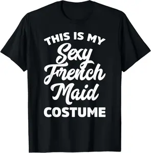 100% Cotton This Is My Sexy French Maid Costume Halloween Ironic Pun T-Shirt