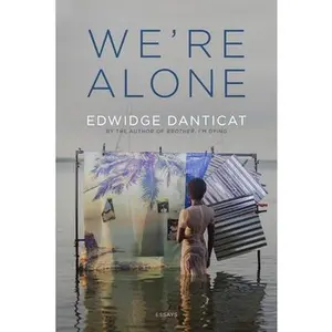 We're Alone: Essays -- Edwidge Danticat - Hardcover