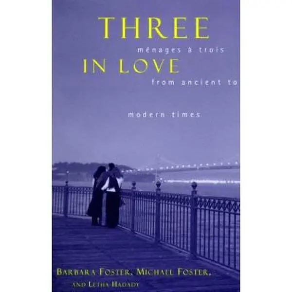 USED-Three in Love: Menages a Trois from Ancient to Modern Times by Barbara M. Foster (Hardcover)