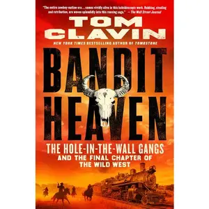 Bandit Heaven: The Hole-In-The-Wall Gangs and the Final Chapter of the Wild West -- Tom Clavin - Paperback