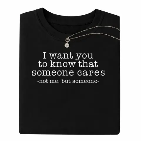 Sarcastic Quote Tee – Funny Graphic Shirt with ‘Someone Cares Not Me’, Unisex Dark Humor Style