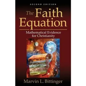 USED Book - The Faith Equation: Mathematical Evidence for Christianity by Bittinger, Marvin L. (Paperback) - english