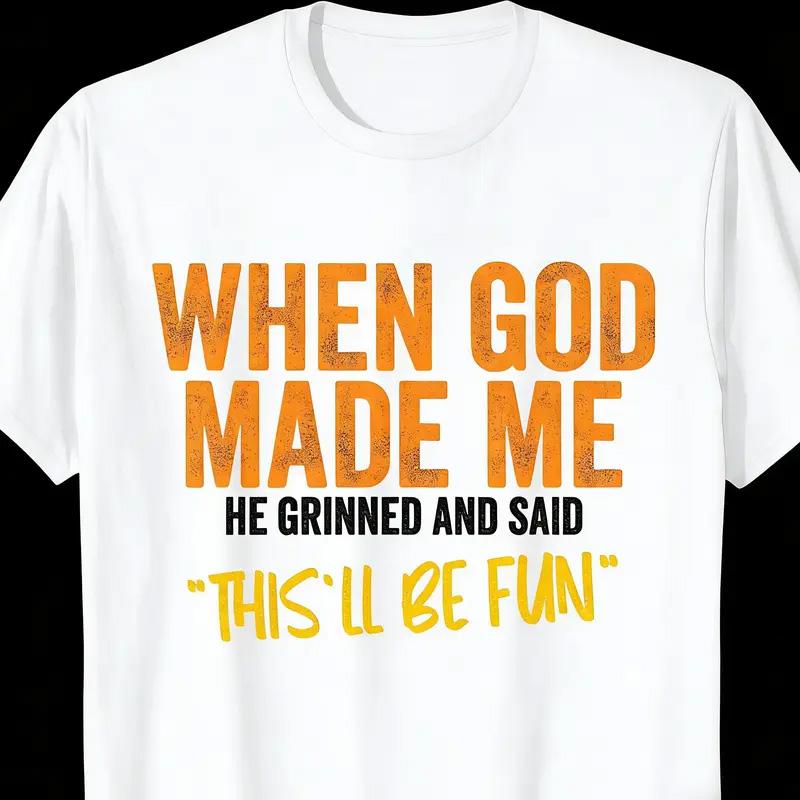 Funny "When God Made Me He Grinned And Said 'This'll Be Fun'" Christian Meme T-Shirt, Humorous Faith Religious Graphic Tee, Unisex Retro Gift Shirt For Men Women