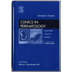 USED-Iatrogenic Disease, An Issue of Clinics in Perinatology (Volume 35-1) (The Clinics: Internal Medicine, Volume 35-1) by Marcus C. Hermansen MD (Hardcover)