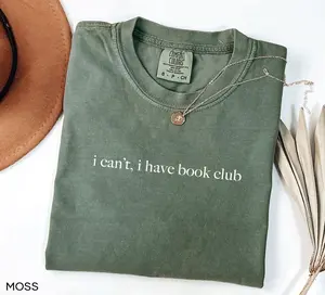 Comfort Colors® I Can't I Have Book Club Shirt, Aesthetic Reading Shirt, Book Club Shirts, Funny Shirt for Book Lovers, Bookworm Shirt
