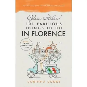 USED-Glam Italia! 101 Fabulous Things To Do In Florence: Insider Secrets To The Renaissance City by Cooke, Corinna (Paperback)
