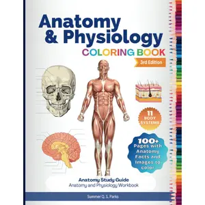 Anatomy and Physiology Coloring Book: Anatomy Study Guide. Anatomy and Physiology Workbook