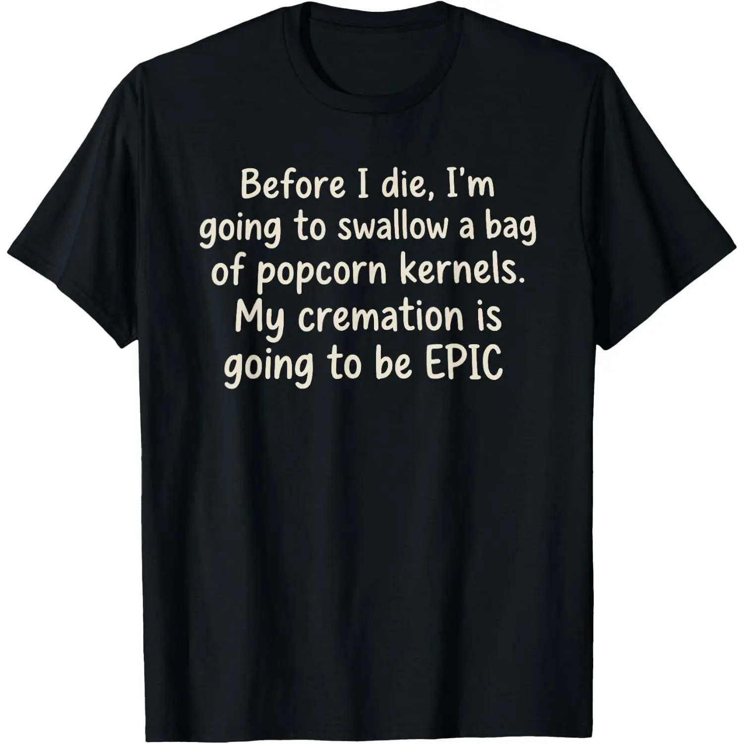 100%cotton Before I Die I'm Going to Swallow A Bag of Popcorn Kernels T-Shirt