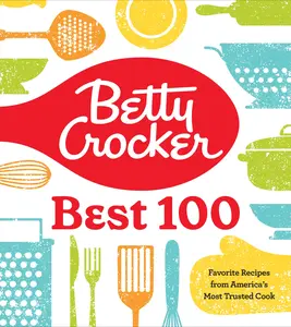 Betty Crocker Best 100: Favorite Recipes from America's Most Trusted Cook by Betty Crocker [Hardback Book]