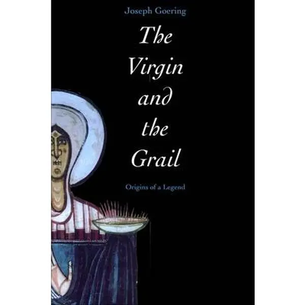 USED-The Virgin and the Grail: Origins of a Legend by Goering, Joseph (Paperback)