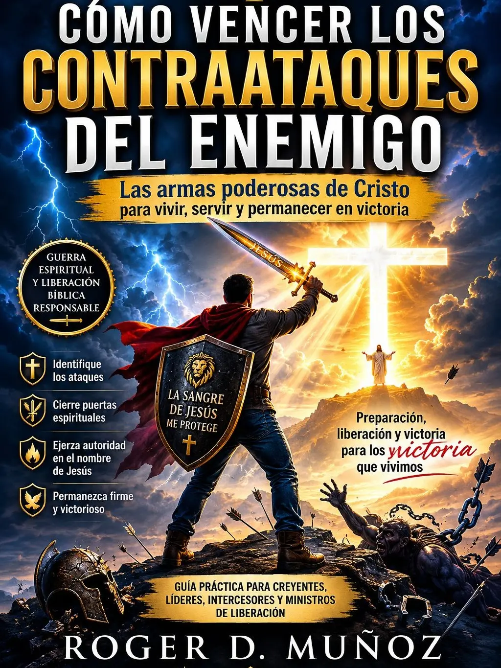 CÓMO VENCER LOS CONTRAATAQUES DEL ENEMIGO: Las armas poderosas de Cristo para vivir, servir y permanecer en victoria
