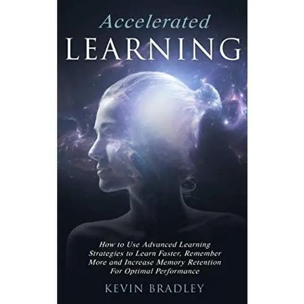 USED-Accelerated Learning: How to Use Advanced Learning Strategies to Learn Faster, Remember More and Increase Memory Retention For Optimal Performance by Kevin Bradley (Paperback)