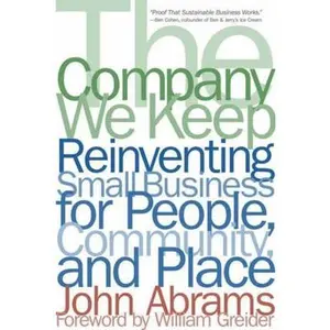 USED-The Company We Keep: Reinventing Small Business for People, Community, And Place by John Abrams (Paperback)