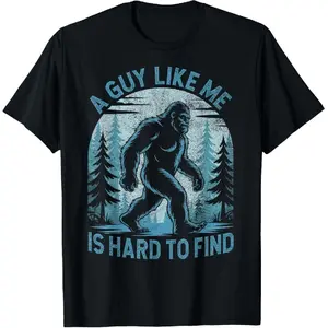 100% Cotton Unisex A Guy Like Me Is Hard To Find Forest Bigfoot Funny Men T-Shirt
