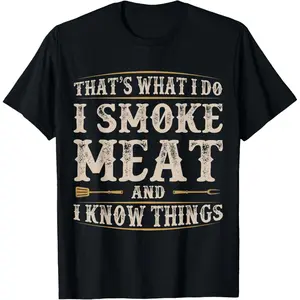 Funny Saying Cotton T-shirt That Says Thats What I Do I Smoke Meat I Know Things Novelty T-shirt