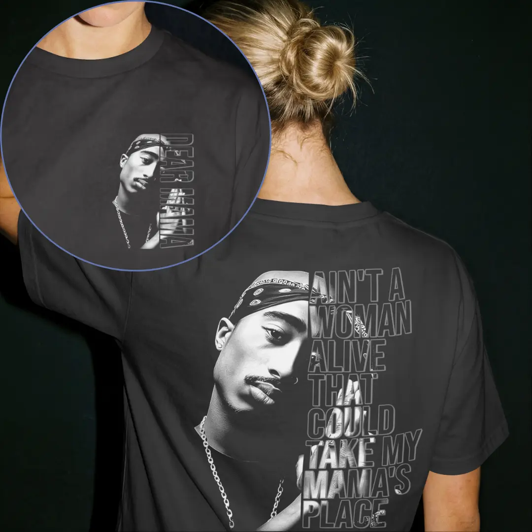Vintage Tupac Dear Mama, Mother Day Gifts, Ain't a Woman Alive That Could Take My Mama's Place T-Shirt Sweatshirt Hoodie 2 Sided