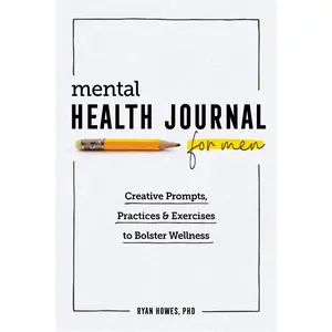 USED-Mental Health Journal for Men: Creative Prompts, Practices, and Exercises to Bolster Wellness by Howes, Ryan, PhD (Paperback)
