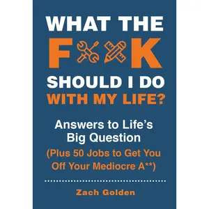 What the F*@# Should I Do with My Life?
